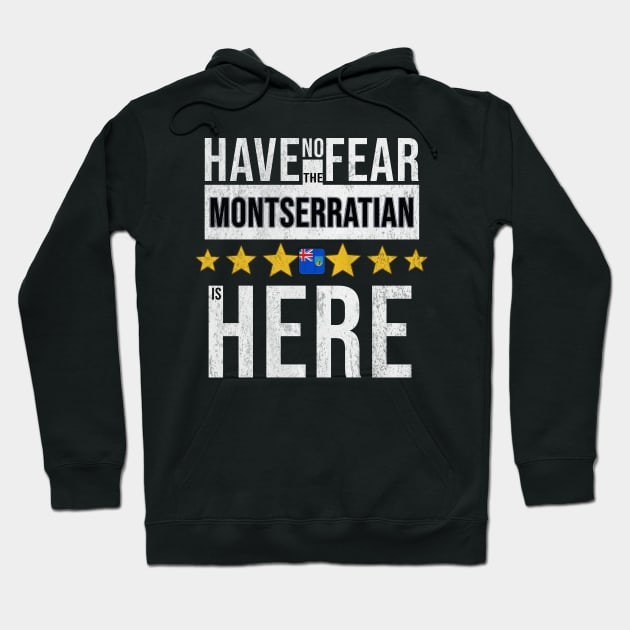 Have No Fear The Montserratian Is Here - Gift for Montserratian From Montserrat Hoodie by Country Flags